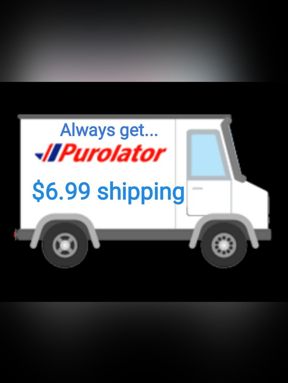 $6.99 Shipping By Purolator Always Available